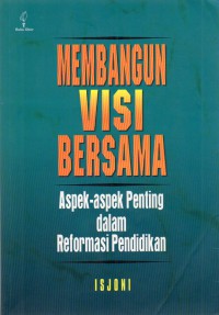 Image of Membangun Visi Bersama : Aspek-Aspek Penting Dalam Reformasi Pendidikan